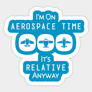 I'm on Aerospace Time, It's Relative Anyway Sticker